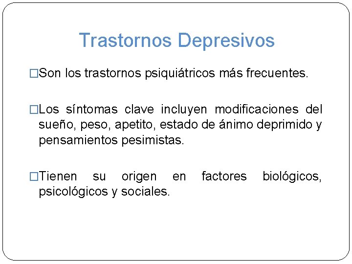 Trastornos Depresivos �Son los trastornos psiquiátricos más frecuentes. �Los síntomas clave incluyen modificaciones del