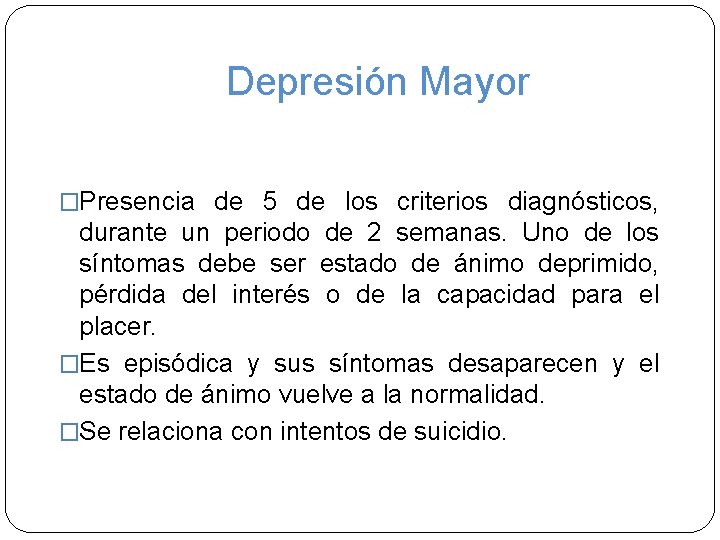 Depresión Mayor �Presencia de 5 de los criterios diagnósticos, durante un periodo de 2