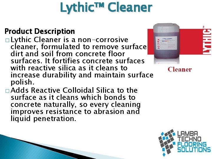 Lythic™ Cleaner Product Description � Lythic Cleaner is a non-corrosive cleaner, formulated to remove