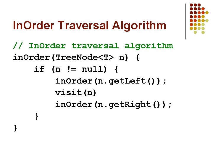 In. Order Traversal Algorithm // In. Order traversal algorithm in. Order(Tree. Node<T> n) {