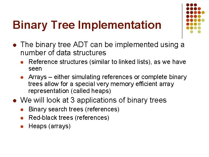 Binary Tree Implementation l The binary tree ADT can be implemented using a number