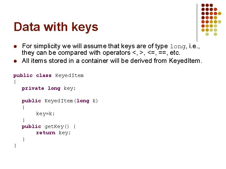 Data with keys l l For simplicity we will assume that keys are of