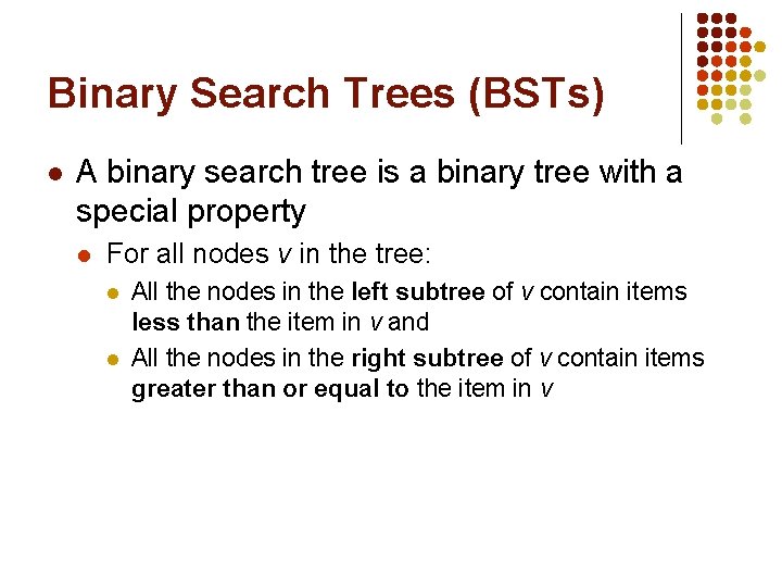 Binary Search Trees (BSTs) l A binary search tree is a binary tree with