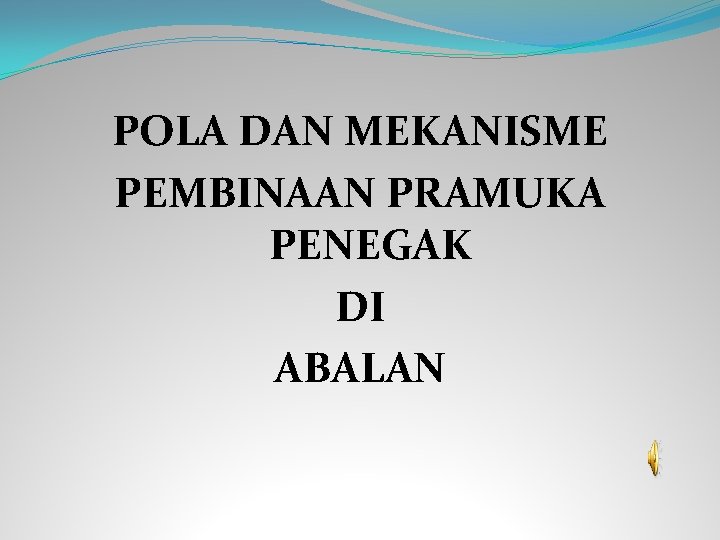 POLA DAN MEKANISME PEMBINAAN PRAMUKA PENEGAK DI ABALAN 