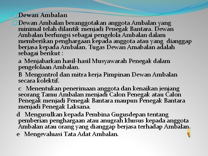 �Dewan Ambalan beranggotakan anggota Ambalan yang minimal telah dilantik menjadi Penegak Bantara. Dewan Ambalan