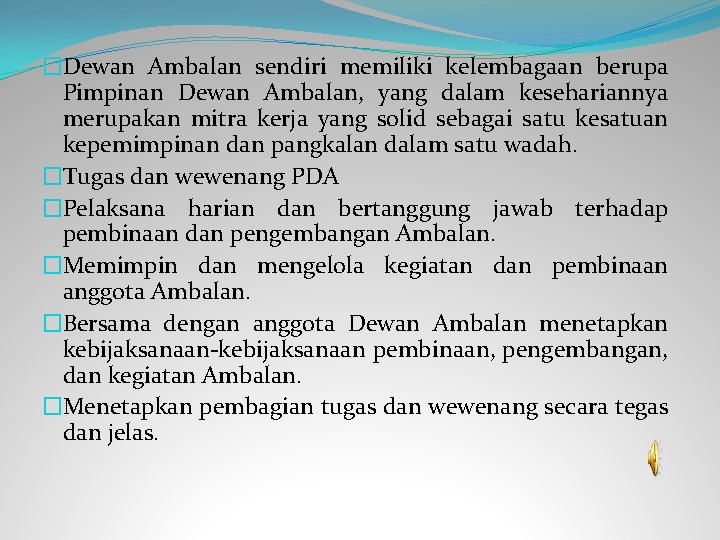 �Dewan Ambalan sendiri memiliki kelembagaan berupa Pimpinan Dewan Ambalan, yang dalam kesehariannya merupakan mitra