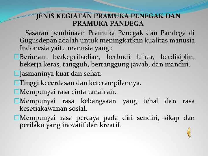  JENIS KEGIATAN PRAMUKA PENEGAK DAN PRAMUKA PANDEGA Sasaran pembinaan Pramuka Penegak dan Pandega