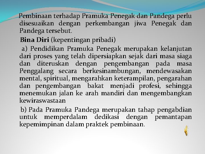  Pembinaan terhadap Pramuka Penegak dan Pandega perlu disesuaikan dengan perkembangan jiwa Penegak dan