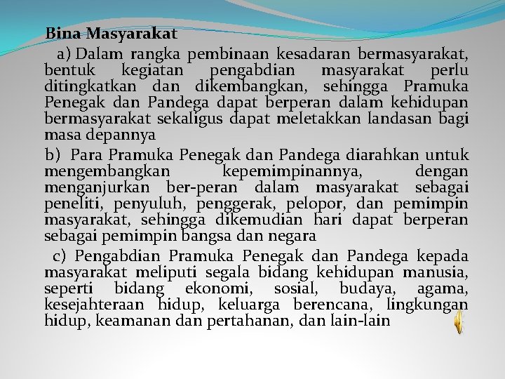  Bina Masyarakat a) Dalam rangka pembinaan kesadaran bermasyarakat, bentuk kegiatan pengabdian masyarakat perlu