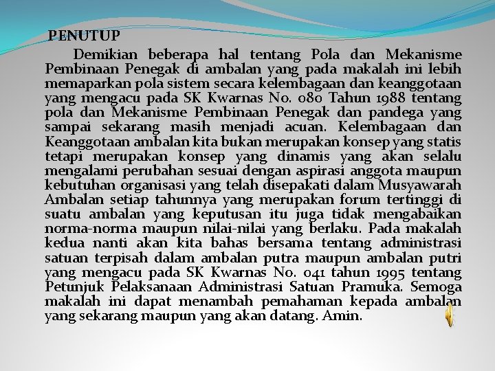  PENUTUP Demikian beberapa hal tentang Pola dan Mekanisme Pembinaan Penegak di ambalan yang