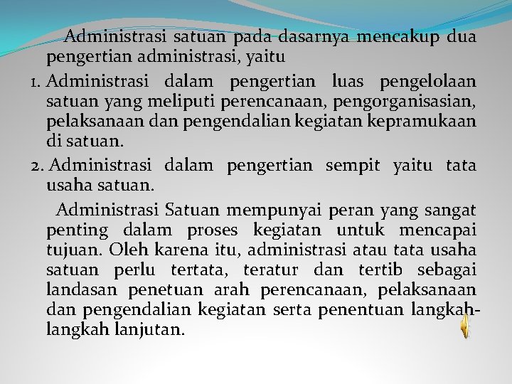  Administrasi satuan pada dasarnya mencakup dua pengertian administrasi, yaitu 1. Administrasi dalam pengertian