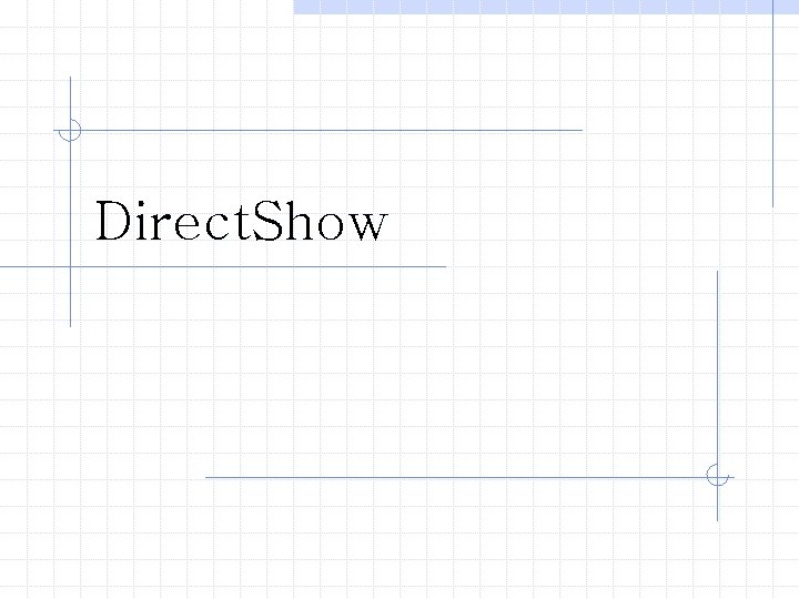 Direct. Show 