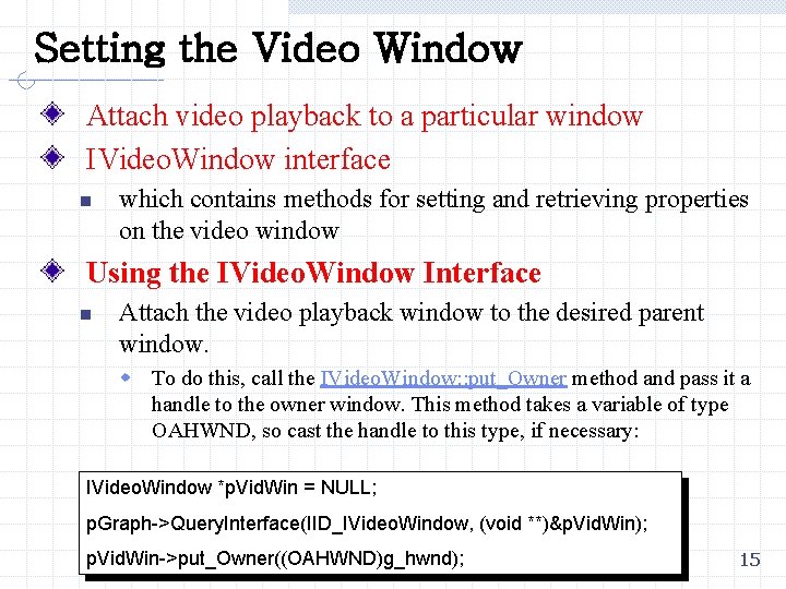 Setting the Video Window Attach video playback to a particular window IVideo. Window interface