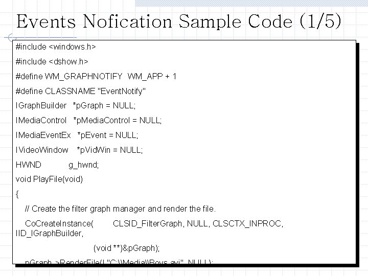 Events Nofication Sample Code (1/5) #include <windows. h> #include <dshow. h> #define WM_GRAPHNOTIFY WM_APP