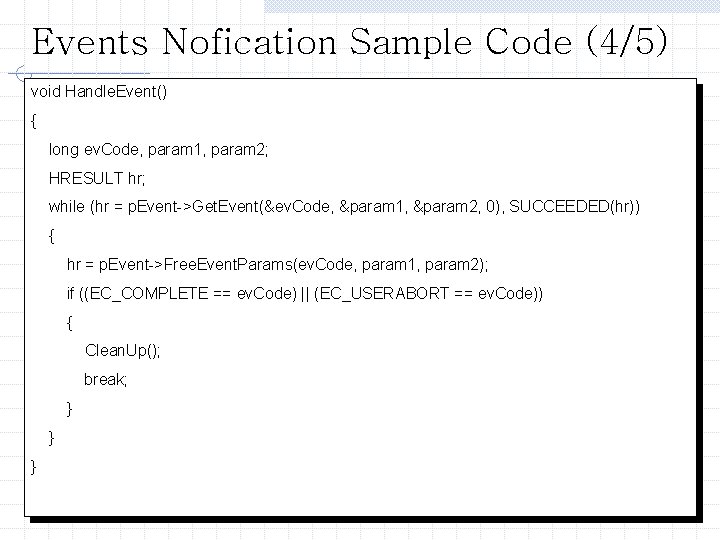 Events Nofication Sample Code (4/5) void Handle. Event() { long ev. Code, param 1,