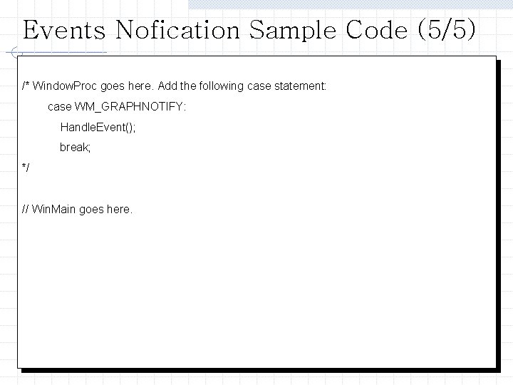 Events Nofication Sample Code (5/5) /* Window. Proc goes here. Add the following case
