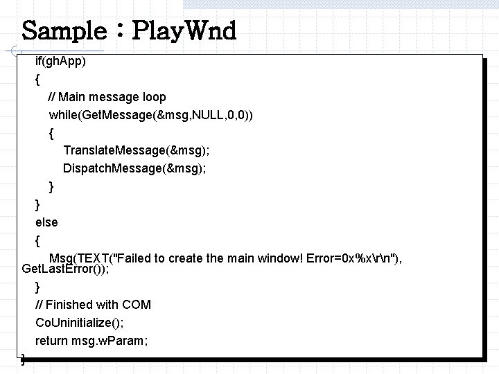 Sample : Play. Wnd if(gh. App) { // Main message loop while(Get. Message(&msg, NULL,