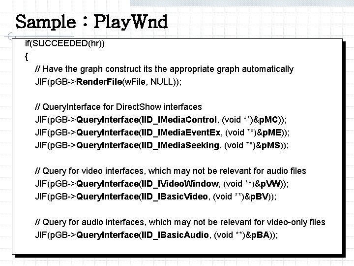 Sample : Play. Wnd if(SUCCEEDED(hr)) { // Have the graph construct its the appropriate