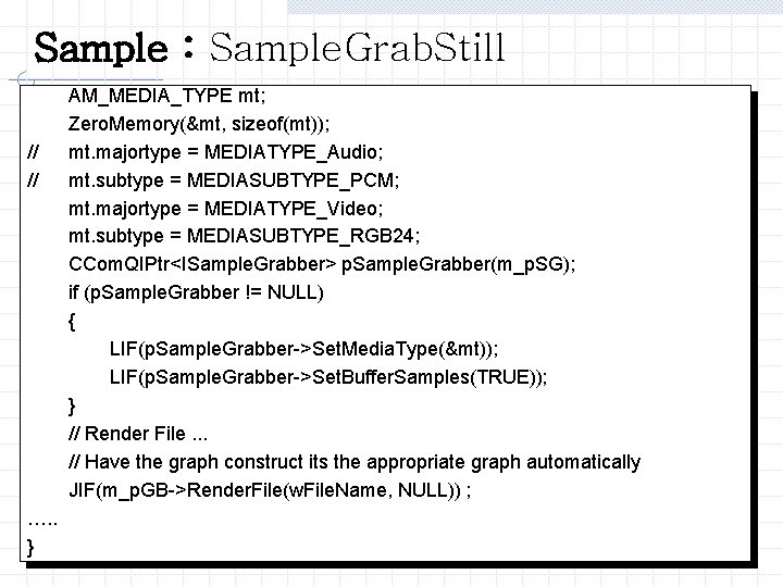 Sample : Sample. Grab. Still // // …. . } AM_MEDIA_TYPE mt; Zero. Memory(&mt,
