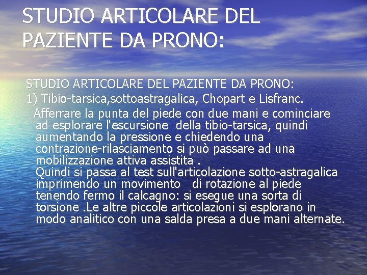 STUDIO ARTICOLARE DEL PAZIENTE DA PRONO: 1) Tibio-tarsica, sottoastragalica, Chopart e Lisfranc. Afferrare la STUDIO ARTICOLARE DEL PAZIENTE DA PRONO: 1) Tibio-tarsica, sottoastragalica, Chopart e Lisfranc. Afferrare la