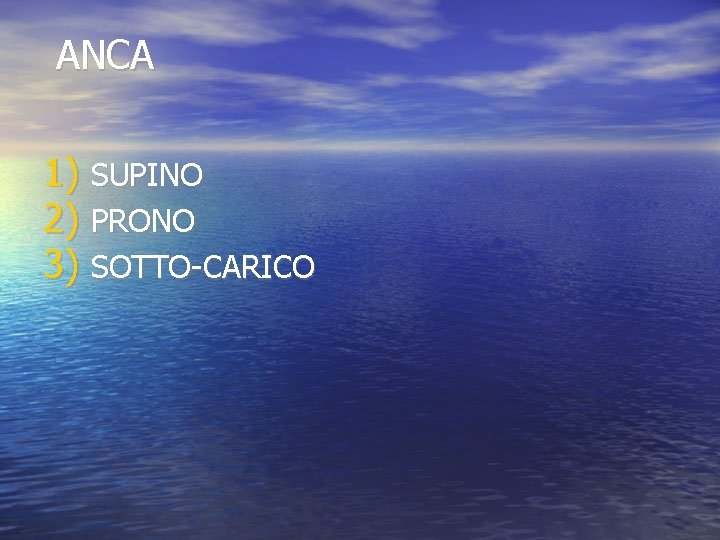 ANCA 1) SUPINO 2) PRONO 3) SOTTO-CARICO ANCA 1) SUPINO 2) PRONO 3) SOTTO-CARICO