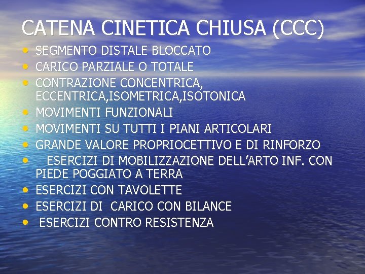 CATENA CINETICA CHIUSA (CCC) • • • SEGMENTO DISTALE BLOCCATO CARICO PARZIALE O TOTALE CATENA CINETICA CHIUSA (CCC) • • • SEGMENTO DISTALE BLOCCATO CARICO PARZIALE O TOTALE