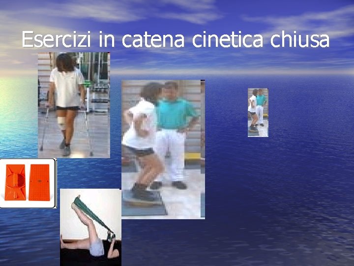 Esercizi in catena cinetica chiusa Esercizi in catena cinetica chiusa