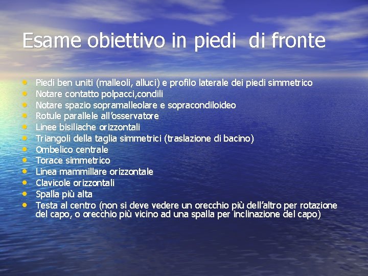Esame obiettivo in piedi di fronte • • • Piedi ben uniti (malleoli, alluci) Esame obiettivo in piedi di fronte • • • Piedi ben uniti (malleoli, alluci)