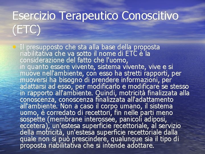 Esercizio Terapeutico Conoscitivo (ETC) • Il presupposto che sta alla base della proposta riabilitativa Esercizio Terapeutico Conoscitivo (ETC) • Il presupposto che sta alla base della proposta riabilitativa