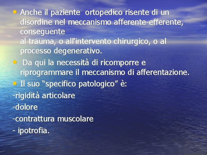 • Anche il paziente ortopedico risente di un disordine nel meccanismo afferente-efferente, conseguente • Anche il paziente ortopedico risente di un disordine nel meccanismo afferente-efferente, conseguente