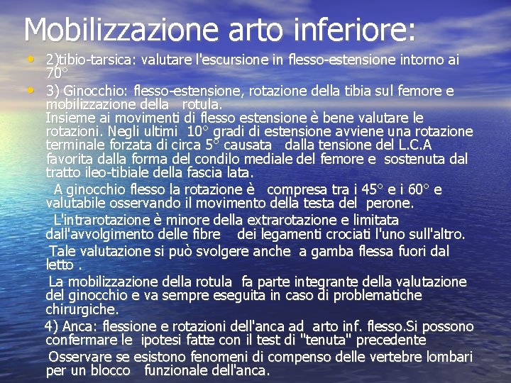 Mobilizzazione arto inferiore: • 2)tibio-tarsica: valutare l'escursione in flesso-estensione intorno ai • 70° 3) Mobilizzazione arto inferiore: • 2)tibio-tarsica: valutare l'escursione in flesso-estensione intorno ai • 70° 3)