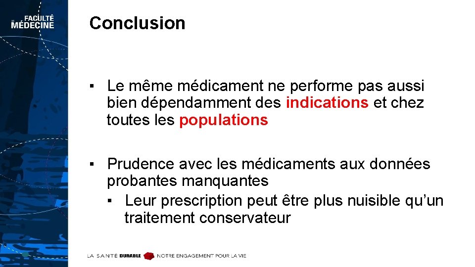 Conclusion ▪ Le même médicament ne performe pas aussi bien dépendamment des indications et