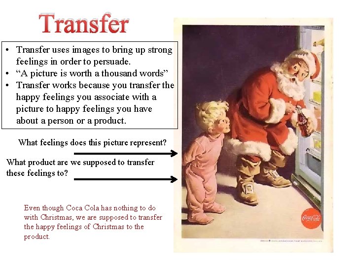 Transfer • Transfer uses images to bring up strong feelings in order to persuade.