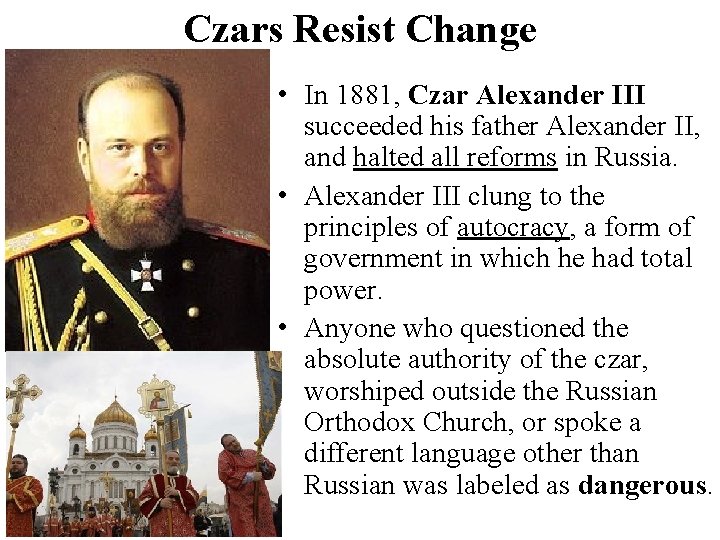 Czars Resist Change • In 1881, Czar Alexander III succeeded his father Alexander II,