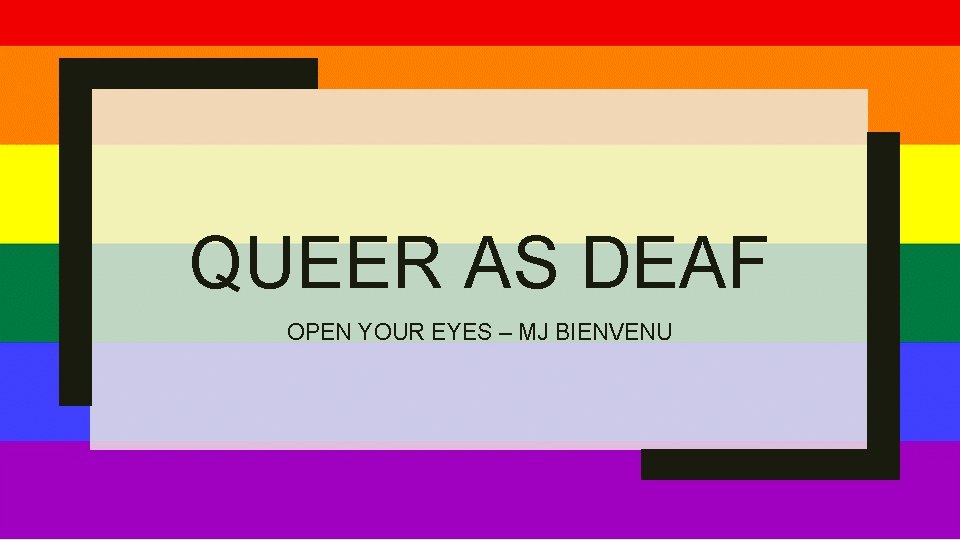 QUEER AS DEAF OPEN YOUR EYES – MJ BIENVENU 