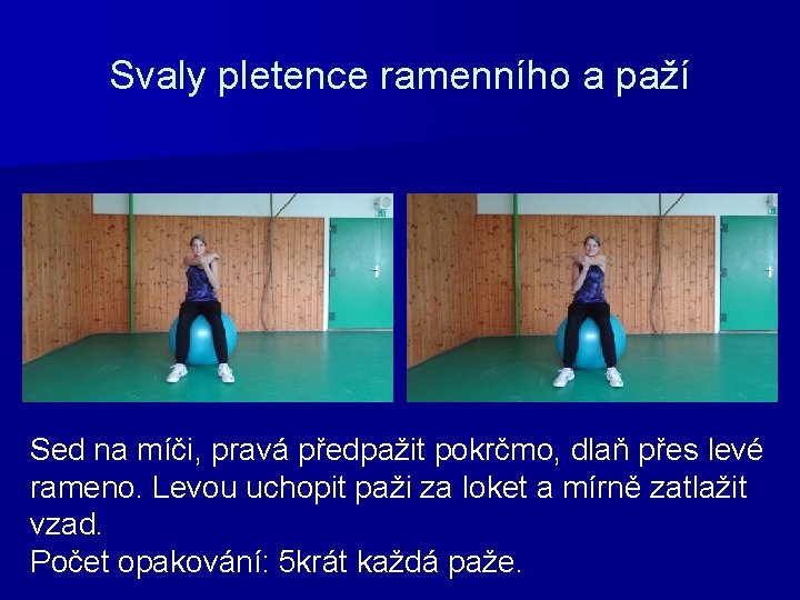 Svaly pletence ramenního a paží Sed na míči, pravá předpažit pokrčmo, dlaň přes levé