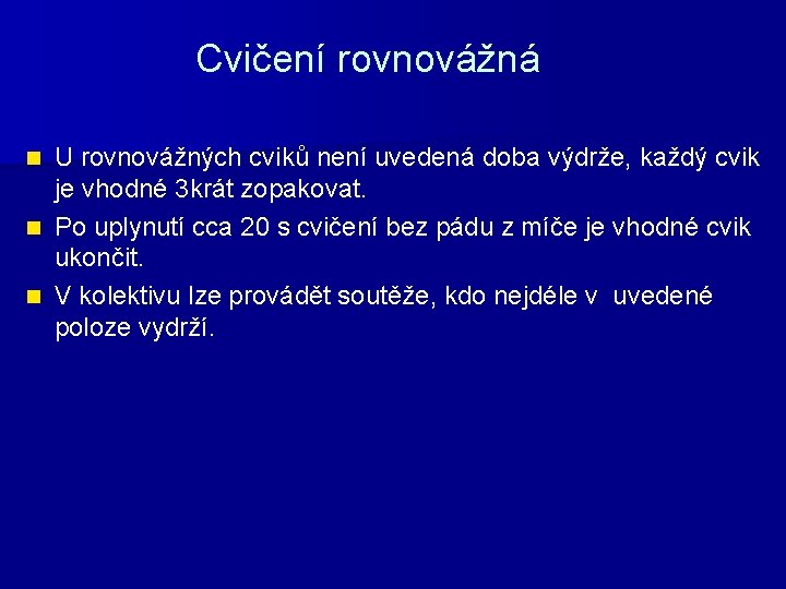 Cvičení rovnovážná U rovnovážných cviků není uvedená doba výdrže, každý cvik je vhodné 3