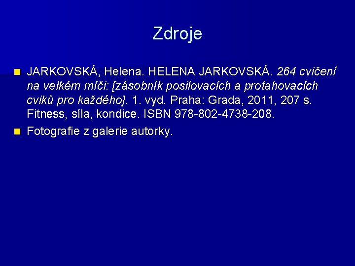 Zdroje JARKOVSKÁ, Helena. HELENA JARKOVSKÁ. 264 cvičení na velkém míči: [zásobník posilovacích a protahovacích