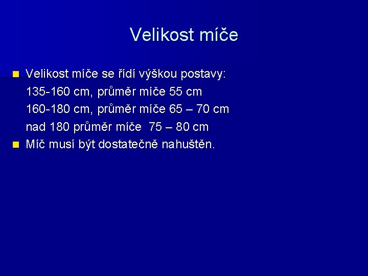 Velikost míče se řídí výškou postavy: 135 -160 cm, průměr míče 55 cm 160