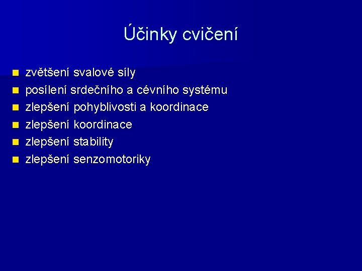 Účinky cvičení n n n zvětšení svalové síly posílení srdečního a cévního systému zlepšení