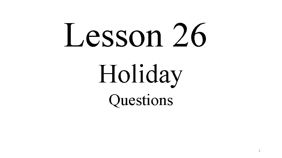 Lesson 26 Holiday Questions 1 