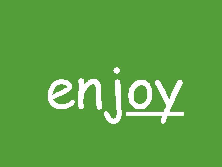 enjoy enjoy
