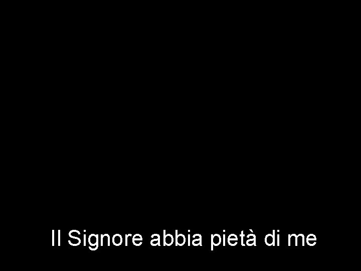 Il Signore abbia pietà di me 