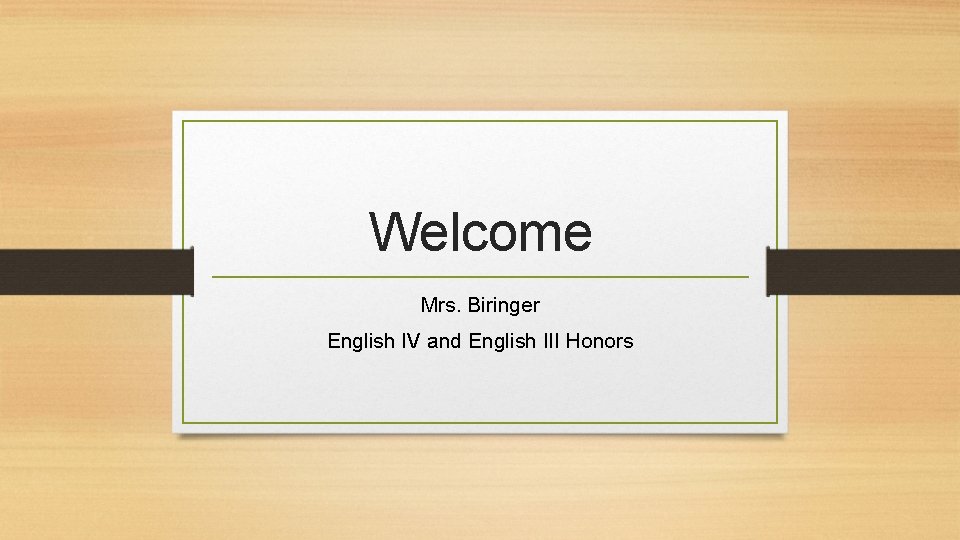 Welcome Mrs. Biringer English IV and English III Honors 