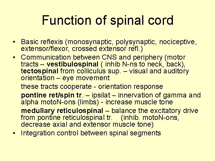 Function of spinal cord • Basic reflexis (monosynaptic, polysynaptic, nociceptive, extensor/flexor, crossed extensor refl.