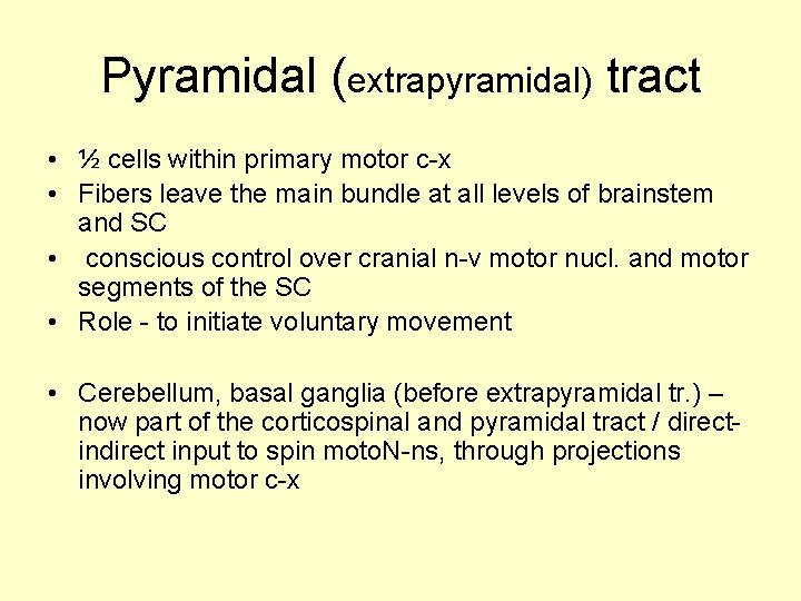 Pyramidal (extrapyramidal) tract • ½ cells within primary motor c-x • Fibers leave the