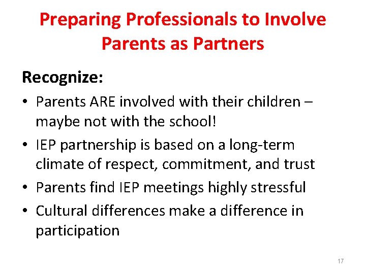 Preparing Professionals to Involve Parents as Partners Recognize: • Parents ARE involved with their