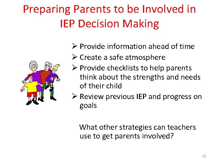 Preparing Parents to be Involved in IEP Decision Making Ø Provide information ahead of