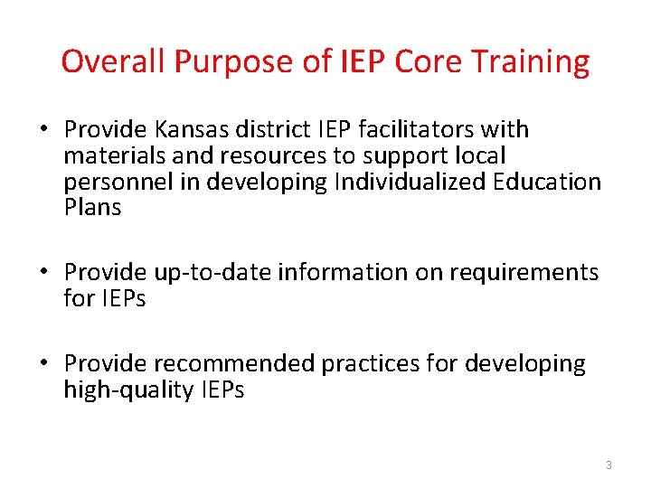 Overall Purpose of IEP Core Training • Provide Kansas district IEP facilitators with materials