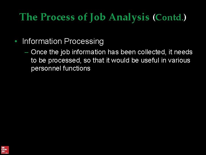 The Process of Job Analysis (Contd. ) • Information Processing – Once the job